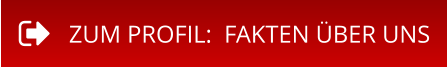 ZUM PROFIL:  FAKTEN ÜBER UNS