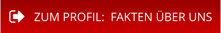ZUM PROFIL:  FAKTEN ÜBER UNS